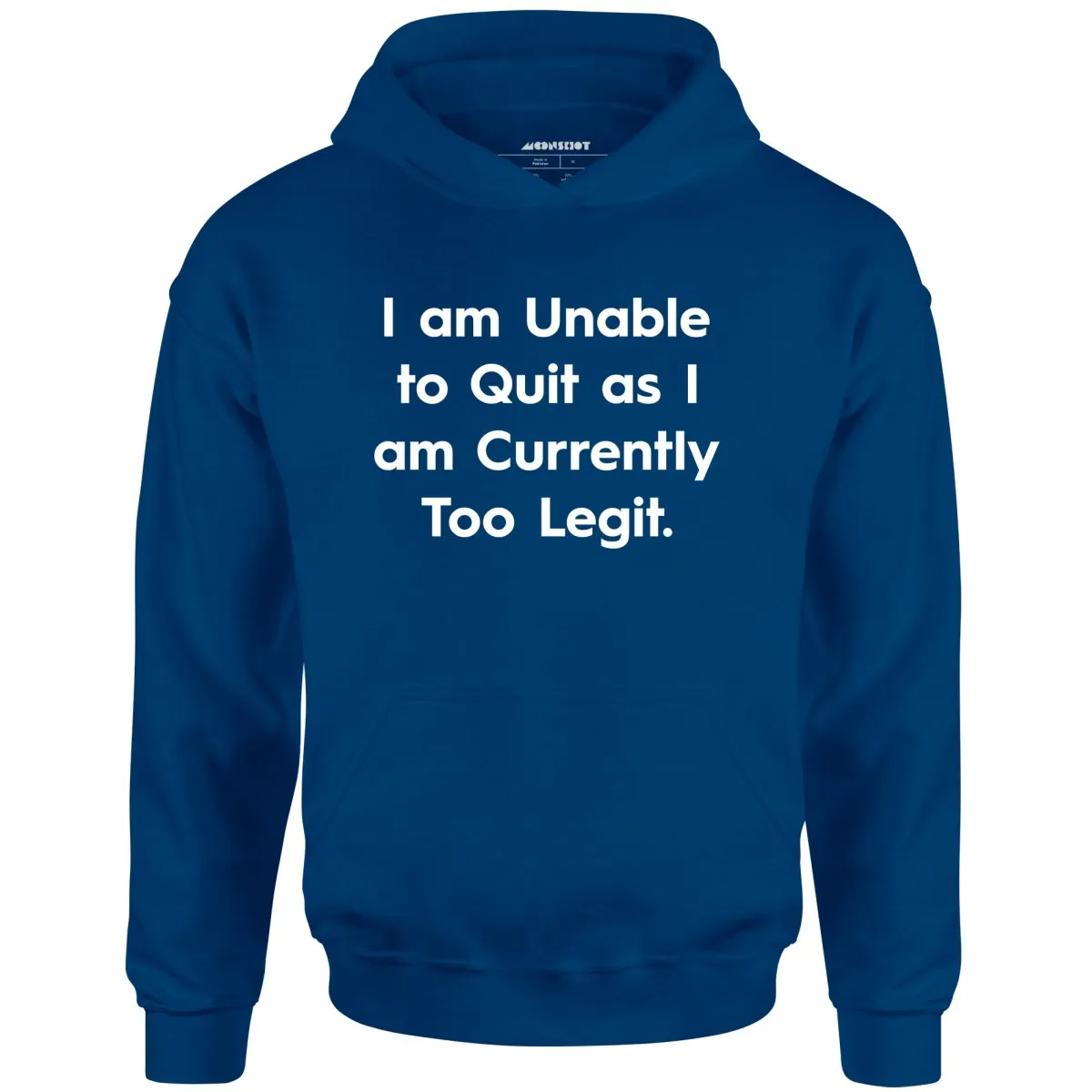 I am Unable to Quit as I am Currently Too Legit - Unisex Hoodie