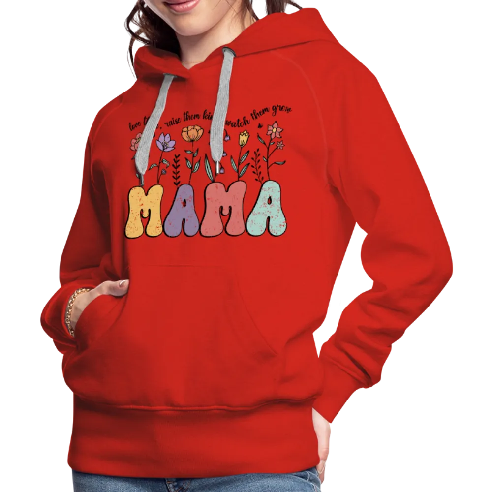 Mama - Love Them, Raise Them Kind, Watch Them Grow Women’s Premium Hoodie