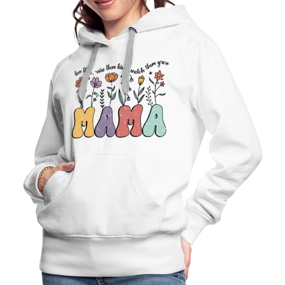 Mama - Love Them, Raise Them Kind, Watch Them Grow Women’s Premium Hoodie