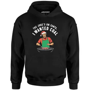 The Joke's On Santa, I Wanted Coal - Unisex Hoodie