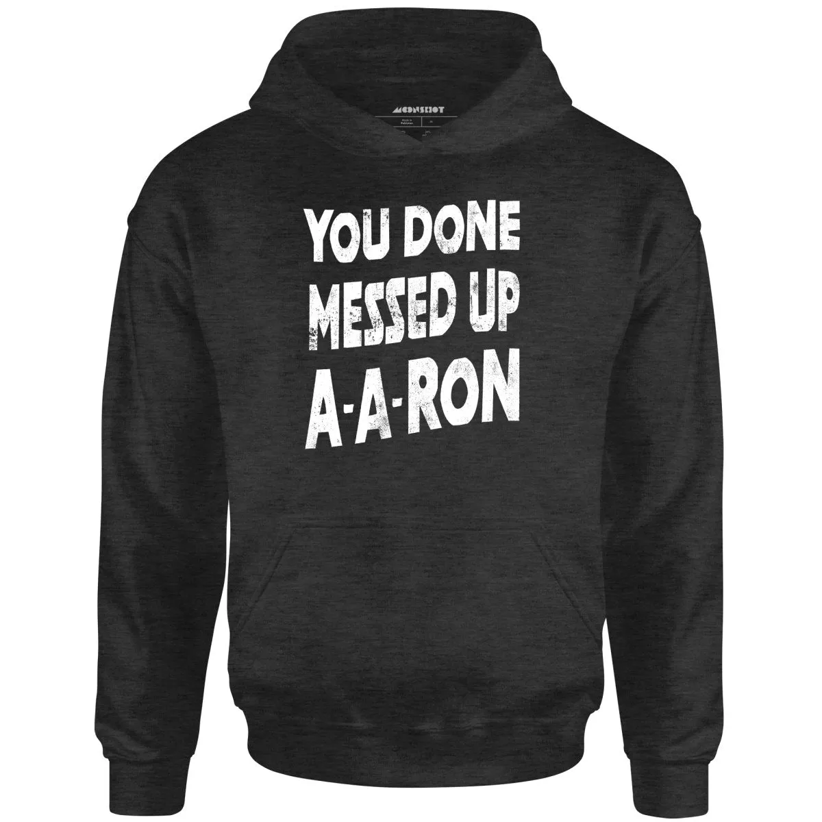 You Done Messed Up A-A-Ron - Unisex Hoodie